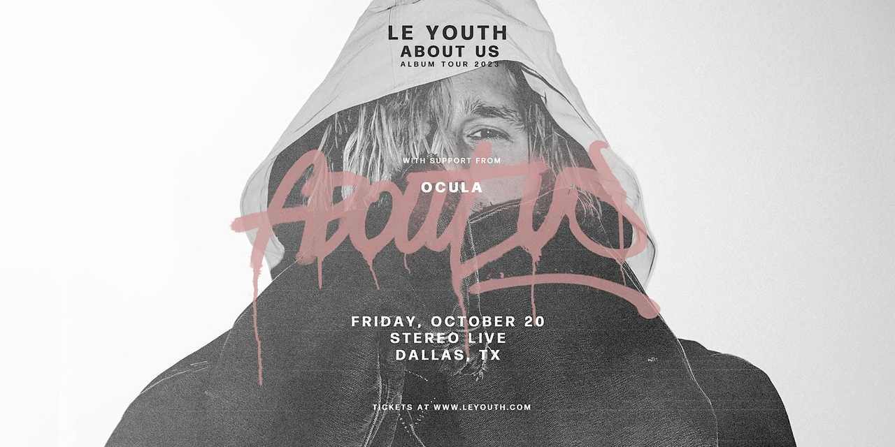 LE YOUTH "About Us Tour" w/ OCULA LE YOUTH "About Us Tour" w/ OCULA