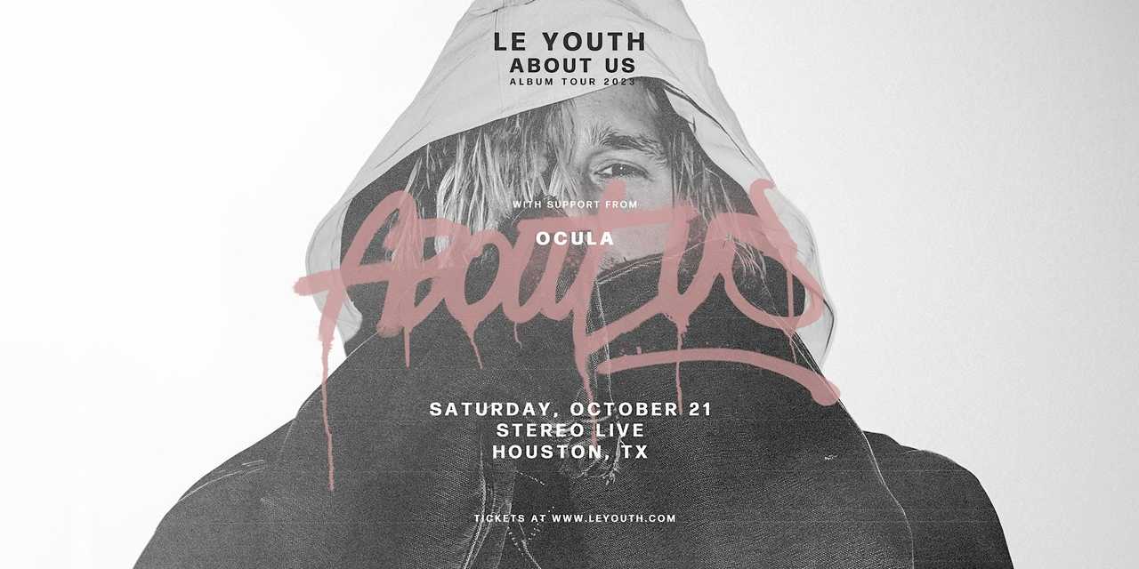 LE YOUTH "About Us Tour" w/ OCULA LE YOUTH "About Us Tour" w/ OCULA