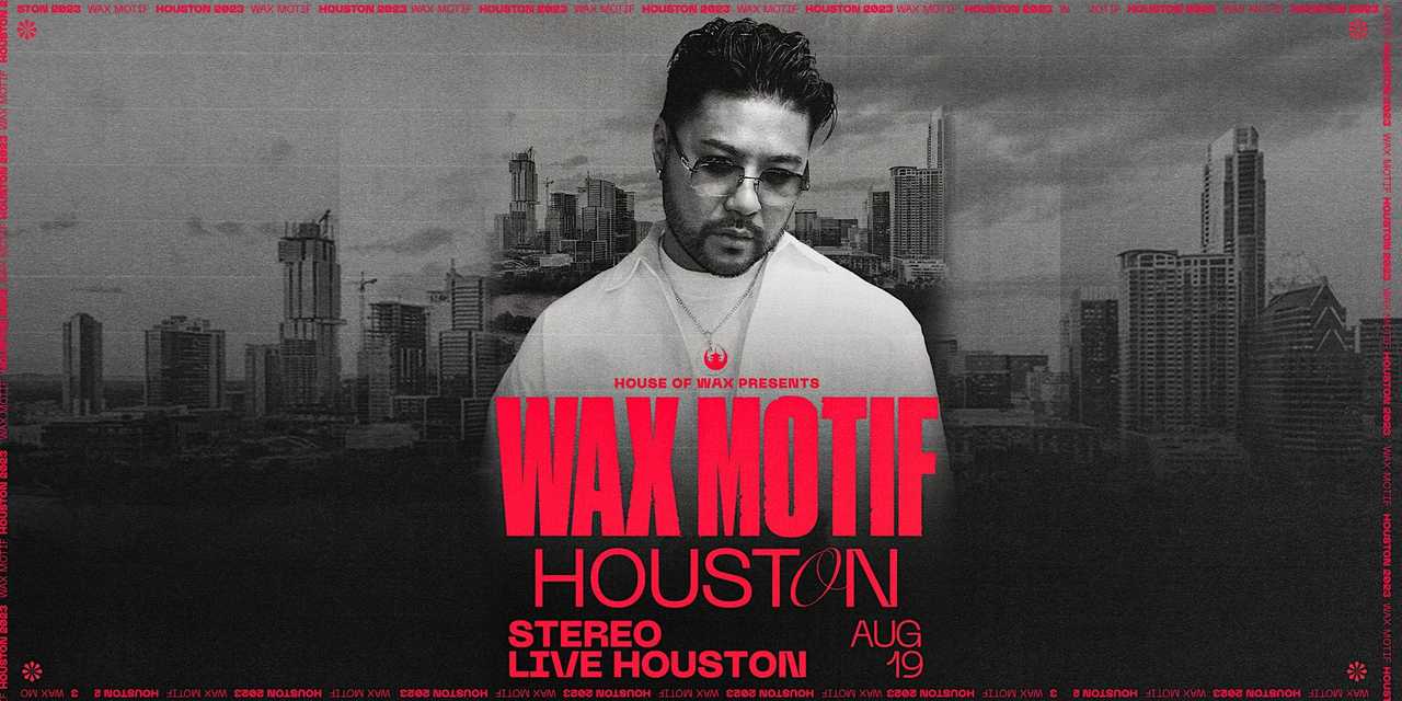 WAX MOTIF PRESENTS: HOUSE OF WAX 2023 TOUR WAX MOTIF PRESENTS: HOUSE OF WAX 2023 TOUR