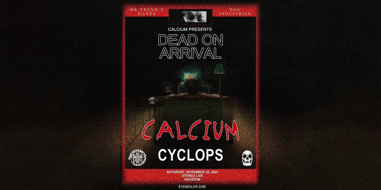 CALCIUM "Dead on Arrival Tour" w/ CYCLOPS- Stereo Live Houston