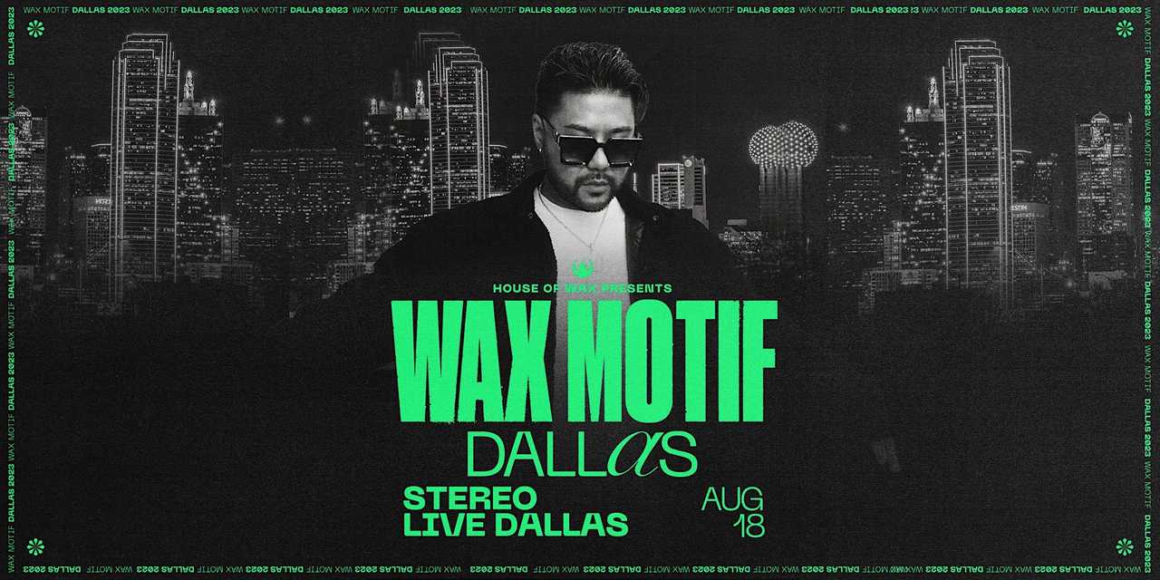 WAX MOTIF PRESENTS: HOUSE OF WAX 2023 TOUR WAX MOTIF PRESENTS: HOUSE OF WAX 2023 TOUR